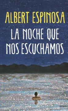 La noche que nos escuchamos : una historia luminosa que te enseña a luchar