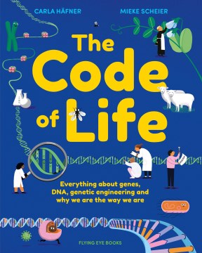 The code of life : all about genes, DNA, genetic engineering, and why you are the way you are  
