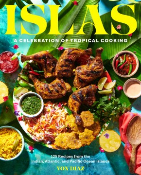 Islas : a celebration of tropical cooking : 125 recipes from the Indian, Atlantic, and Pacific Ocean Islands