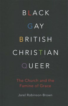 Black, Gay, British, Christian, Queer: The Church and the Famine of Grace book cover