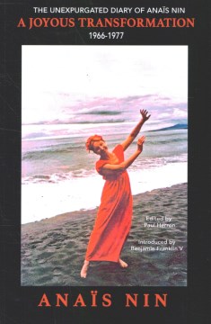 A joyous transformation : the unexpurgated diary of Anaïs Nin, 1966-1977  
