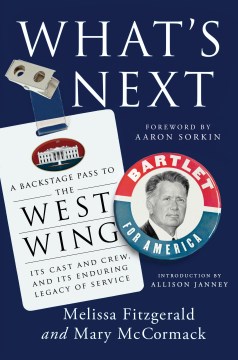 What's next : a backstage pass to the West Wing, its cast and crew, and its enduring legacy of service cover