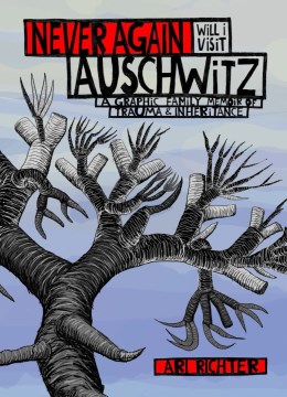 Never again will I visit Auschwitz : a graphic family memoir of trauma ...