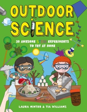 Outdoor science : 30 awesome STEM experiments to try at home