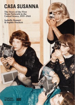 Casa Susanna : the story of the first trans network in the United States, 1959-1968