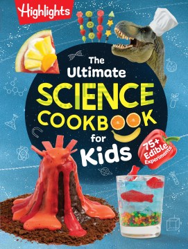 The ultimate science cookbook for kids : 75+ edible experiments.