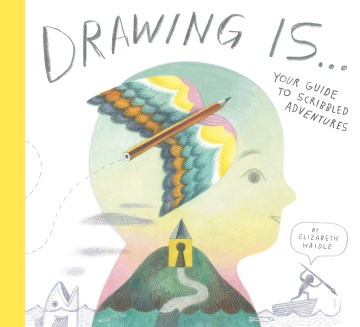 Drawing is... : your guide to scribbled adventures