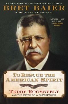 To rescue the american spirit : teddy roosevelt and the birth of a superpower cover