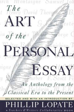 The Art of the personal essay : an anthology from the classical era to the present  