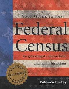 your guide to the federal census for genealogists, researchers, and family historians cover