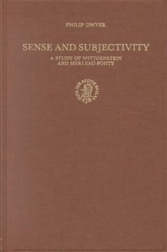 Sense and subjectivity : a study of Wittgenstein and Merleau-Ponty  