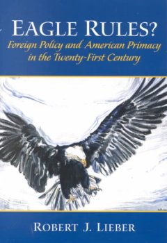 Eagle rules? : foreign policy and American primacy in the twenty-first century  