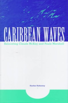 Caribbean waves : relocating Claude McKay and Paule Marshall  