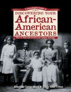 A genealogist's guide to discovering your African-American ancestors : how to find and record your unique heritage cover