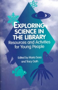 Exploring science in the library : resources and activities for young people  