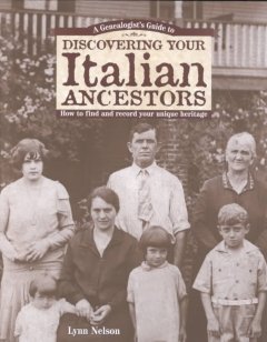 A genealogist's guide to discovering your Italian ancestors : how to find and record your unique heritage cover