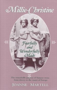 Millie-Christine : fearfully and wonderfully made / by Joanne Martell. 