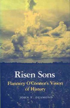Risen sons : Flannery O'Connor's vision of history  