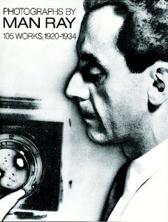 Photographs by Man Ray : 105 works, 1920-1934.