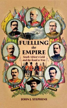 Fuelling the empire : South Africa's gold and the road to war  