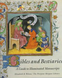bibles and bestiaries :a guide to illuminated manuscripts cover