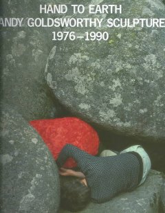 hand to earth :andy goldsworthy sculpture, 1976-1990