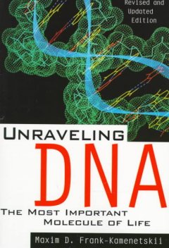 Unraveling DNA : the most important molecule of life  