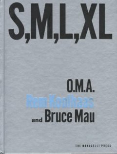 Small, medium, large, extra-large : Office for Metropolitan Architecture, Rem Koolhaas, and Bruce Mau  