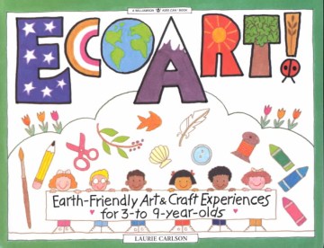 EcoArt! : earth-friendly art & craft experiences for 3- to 9-year-olds