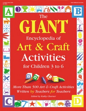 The Giant encyclopedia of art & craft activities : for children 3 to 6 : more than 500 art & craft activities written by teachers for teachers