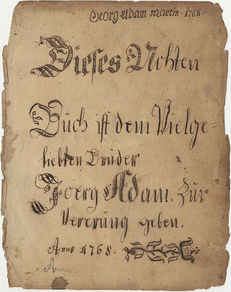 Dieses Nohten Buch ist dem Vielgeliebten Bruder Goerg Adam Martin zur Vererung geben Anno 1768