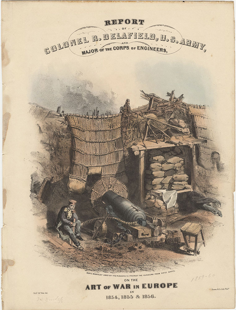 Report of Colonel R. Delafield, U.S. Army, and Major of the Corps of Engineers, on the Art of War in Europe in 1854, 1855, & 1856.